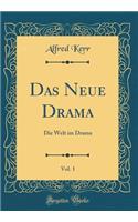 Das Neue Drama, Vol. 1: Die Welt Im Drama (Classic Reprint)