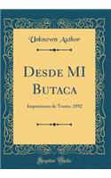 Desde Mi Butaca: Impresiones de Teatro, 1892 (Classic Reprint)