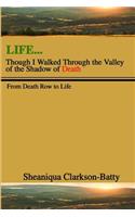 Life, Though I Walked Through the Valley of the Shadow of Death