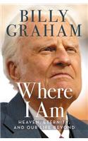 Where I Am: Heaven, Eternity, and Our Life Beyond