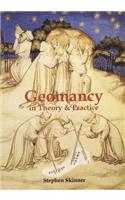 Geomancy in Theory & Practice: The Most Complete History of Western Divinatory Geomancy in English