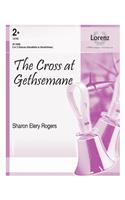 The Cross At Gethsemane
