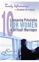 10 Lifesaving Principles for Women in Difficult Marriages