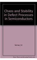 Chaos and Stability in Defect Processes in Semiconductors