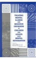 Treating Mental Illness and Behavior Disorders in Children and Adults with Mental Retardation