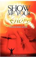 Show Me Your Glory Developing Intimacy with God