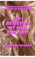 Did I Really Do My Hair For This?