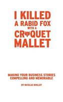 I Killed a Rabid Fox with a Croquet Mallet