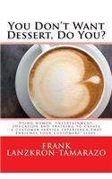 You Don't Want Dessert, Do You?