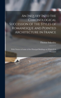 Inquiry Into the Chronological Succession of the Styles of Romanesque and Pointed Architecture in France