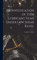 Investigation of Thin Lubricant Films Under Low Shear Rates.