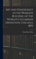 Art and Handicraft in the Woman's Building of the World's Columbian Exposition, Chicago, 1893