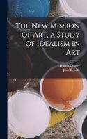 new Mission of Art, a Study of Idealism in Art