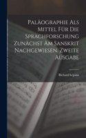 Paläographie Als Mittel Für Die Sprachforschung Zunächst Am Sanskrit Nachgewiesen. Zweite Ausgabe