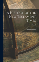 History of the New Testament Times; Volume I