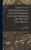 Suggested Emendations of the Authorized English Versions of the Old Testament