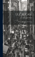 Le Caucase: Nouvelles Impressions De Voyage