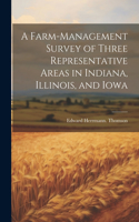 Farm-management Survey of Three Representative Areas in Indiana, Illinois, and Iowa