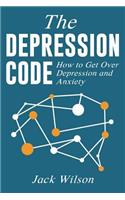 The Depression Code: How to Get Over Depression and Anxiety