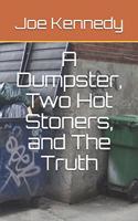 Dumpster, Two Hot Stoners, and The Truth