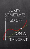 Sorry Sometimes I Go Off On a Tangent: Journal Notebook - Funny Maths Science Engineering STEM Gift - Student/ Teachers Appreciation - Lined and Blank Paper 6 x 9(1 Teacher Appreciation)