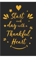 Start Each Day with a Thankful Heart: Inspirational Compliment Journal / Notebook / Diary / Greetings / Appreciation Gift for Men & Women (6 x 9 - 110 Blank Lined Pages)