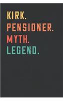 Kirk. Pensioner. Myth. Legend.: Retirement Notebook - Great Individual Gift for Writing Notes, Scribble and Reminders lined 6x9 Inch 100 Pages