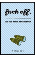 Fuck Off. Ich Geh' Vögel Beobachten!