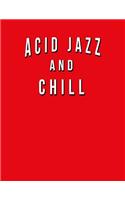 Acid Jazz And Chill: Funny Journal With Lined Wide Ruled Paper For Fans & Lovers Of This Musical Genre. Humorous Quote Slogan Sayings Notebook, Diary, And Notepad.