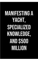 Manifesting A Yacht Specialized Knowledge And 500 Million
