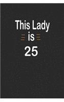 This lady is 25: funny and cute blank lined journal Notebook, Diary, planner Happy 25th twenty-fifth Birthday Gift for twenty five year old daughter, son, boyfriend,