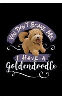 You Don't Scare Me I Have a Goldendoodle
