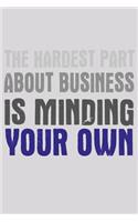 The Hardest Part About Business Is Minding Your Own