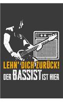 Lehn' dich zurück! Der Bassist ist hier: Liniertes DinA 5 Notizbuch für Bassisten Bass-Spieler Bässe Musiker und Musik-Fans Notizheft