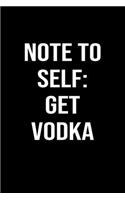 Note To Self: Get Vodka: A funny soft cover blank lined journal to jot down ideas, memories, goals or whatever comes to mind.