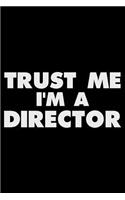 Trust Me I'm A Director: Funny Writing Notebook, Journal For Work, Daily Diary, Planner, Organizer for Directors