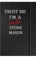 Trust Me I'm Almost a Stone Mason: Handwriting Journal for Preschool and Kindergarten Book Notebook 120 Pages 6x9