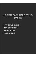 If You Can Read This: Vol 54: Confirming the I Don't Care-Sarcastic Life Journal and Notebook