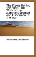 The Fleets Behind the Fleet: The Work of the Merchant Seamen and Fishermen in the War