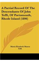 Partial Record Of The Descendants Of John Tefft, Of Portsmouth, Rhode Island (1896)