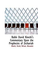 Rabbi David Kimchi's Commentary Upon the Prophecies of Zechariah