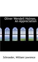 Oliver Wendell Holmes, an Appreciation