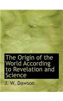 The Origin of the World According to Revelation and Science