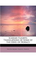 Icarian Flights; Translations of Some of the Odes of Horace: (English)