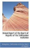 Annual Report of the Board of Regents of the Smithsonian Institution