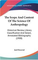 The Scope and Content of the Science of Anthropology: Historical Review, Library Classification and Select, Annotated Bibliography (1908)