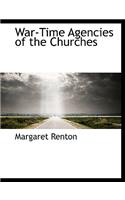 War-Time Agencies of the Churches