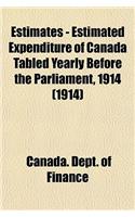 Estimates - Estimated Expenditure of Canada Tabled Yearly Before the Parliament, 1914 (1914)