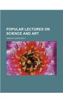 Popular Lectures on Science and Art