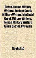 Greco-Roman Military Writers: Ancient Greek Military Writers, Medieval Greek Military Writers, Roman Military Writers, Julius Caesar, Vitruvius(English)